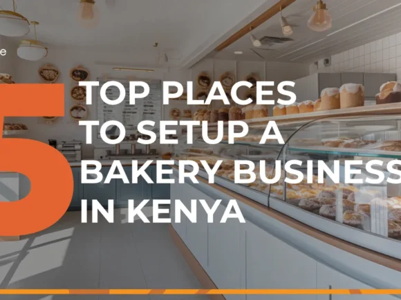 5 TOP PLACES TO SETUP A PROFITABLE BAKERY BUSINESS IN KENYA